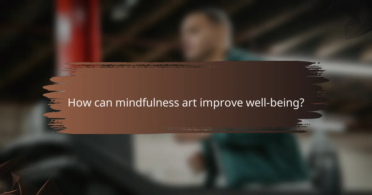 How can mindfulness art improve well-being?
