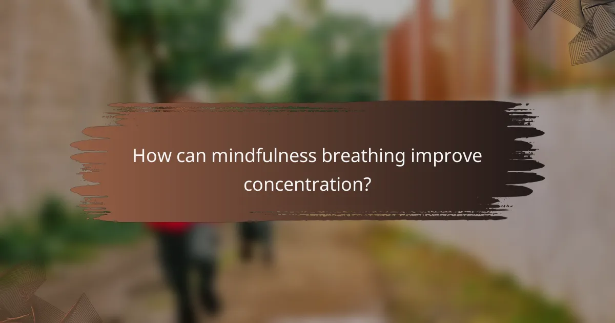 How can mindfulness breathing improve concentration?