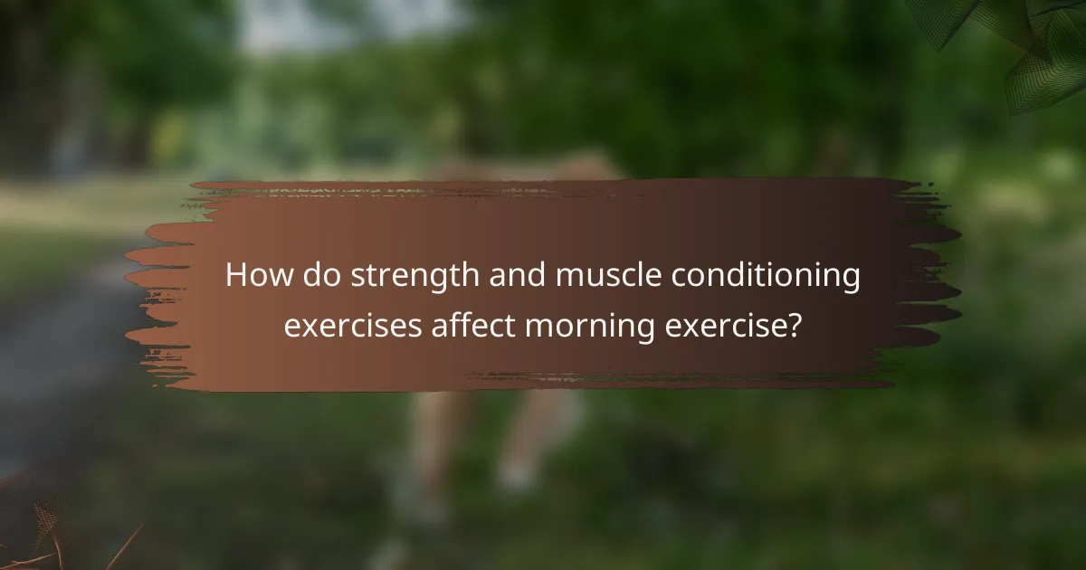 How do strength and muscle conditioning exercises affect morning exercise?