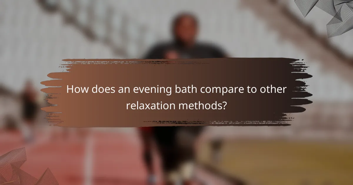 How does an evening bath compare to other relaxation methods?