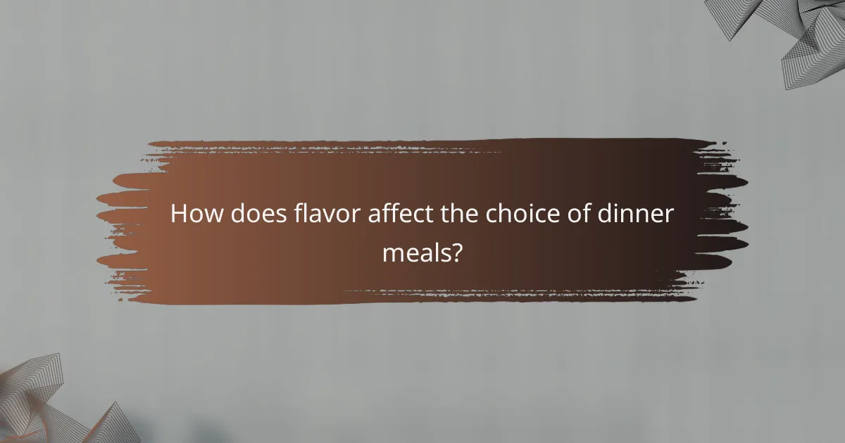 How does flavor affect the choice of dinner meals?