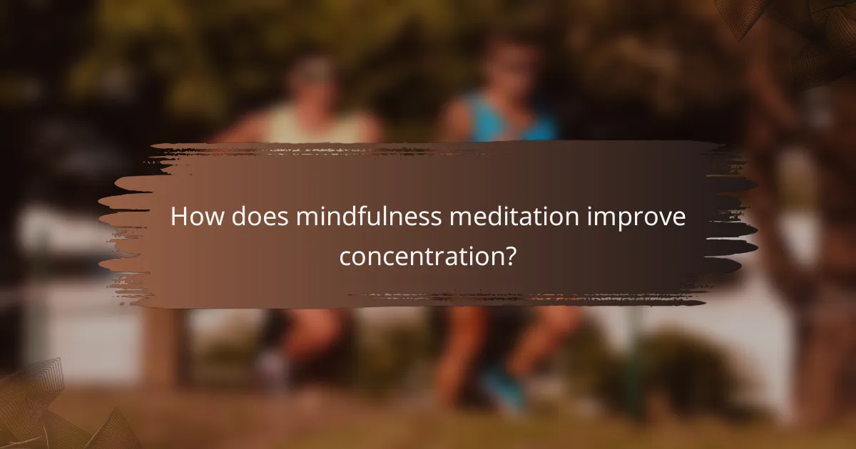 How does mindfulness meditation improve concentration?