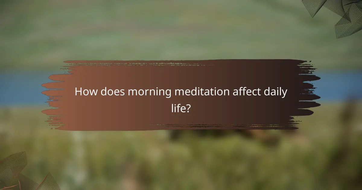 How does morning meditation affect daily life?