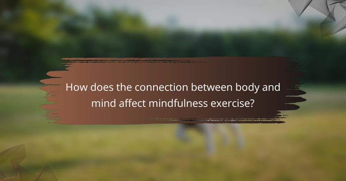 How does the connection between body and mind affect mindfulness exercise?