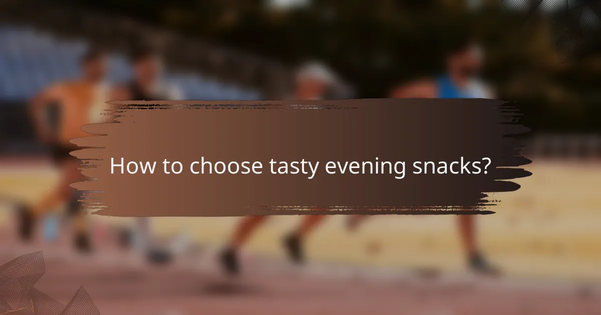 How to choose tasty evening snacks?