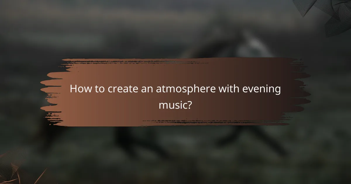 How to create an atmosphere with evening music?