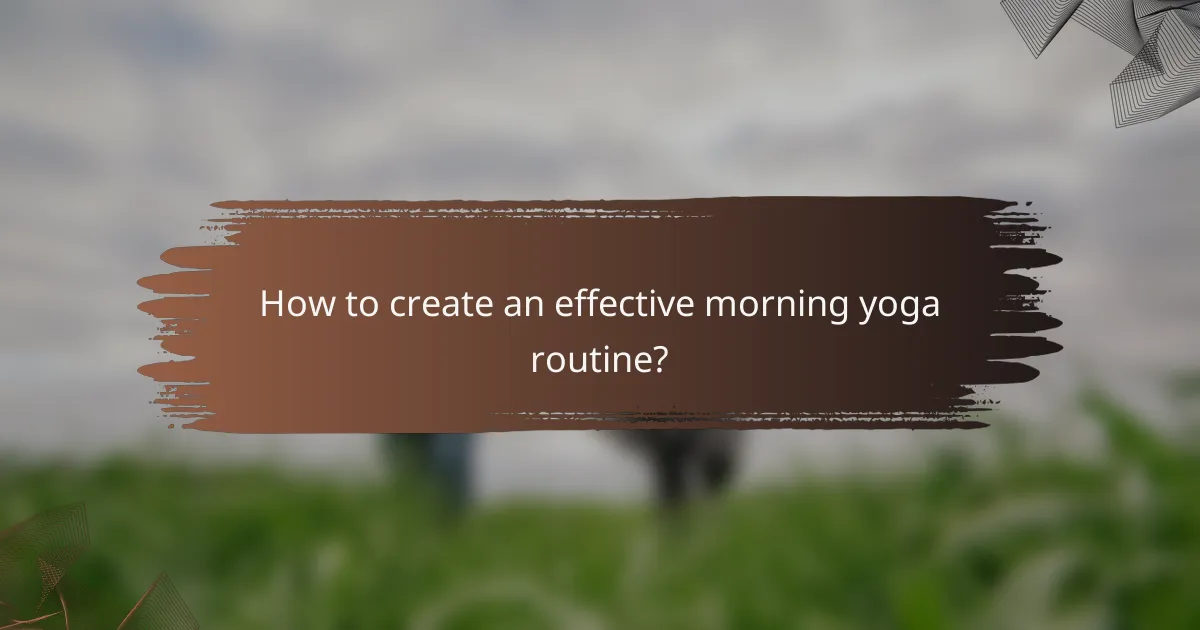 How to create an effective morning yoga routine?