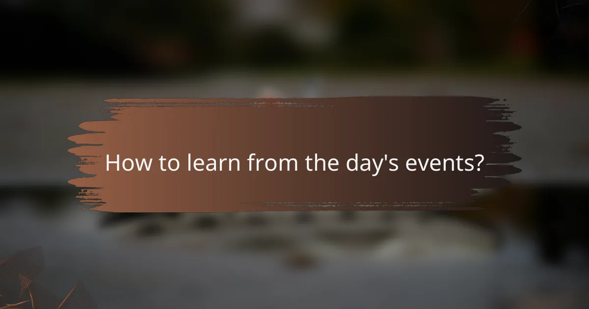 How to learn from the day's events?