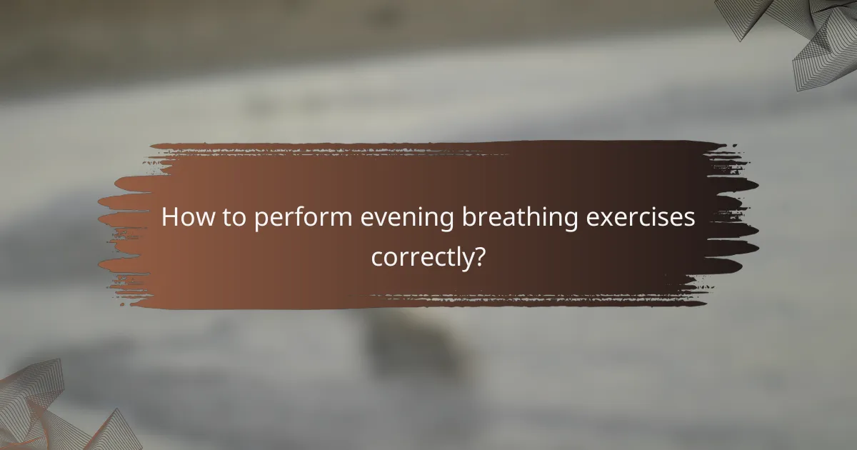 How to perform evening breathing exercises correctly?
