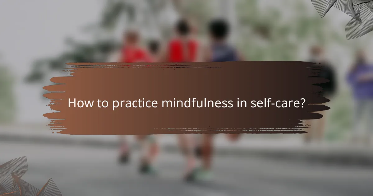 How to practice mindfulness in self-care?
