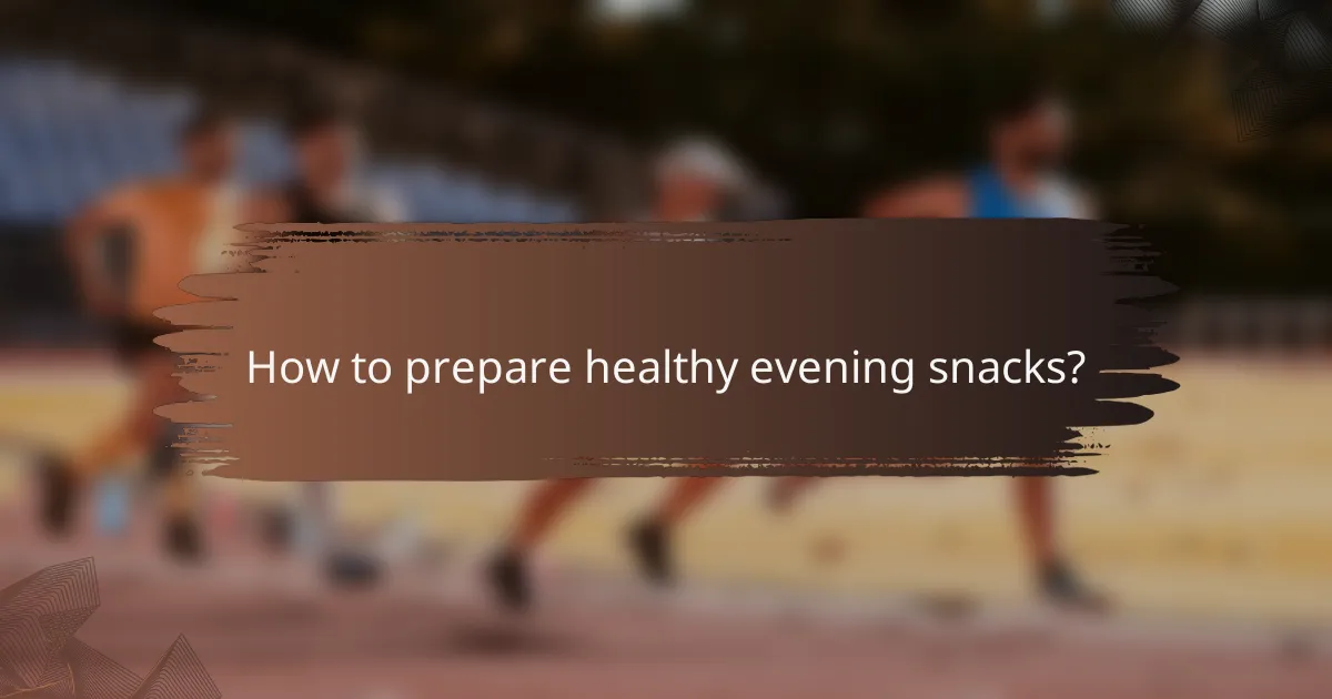 How to prepare healthy evening snacks?