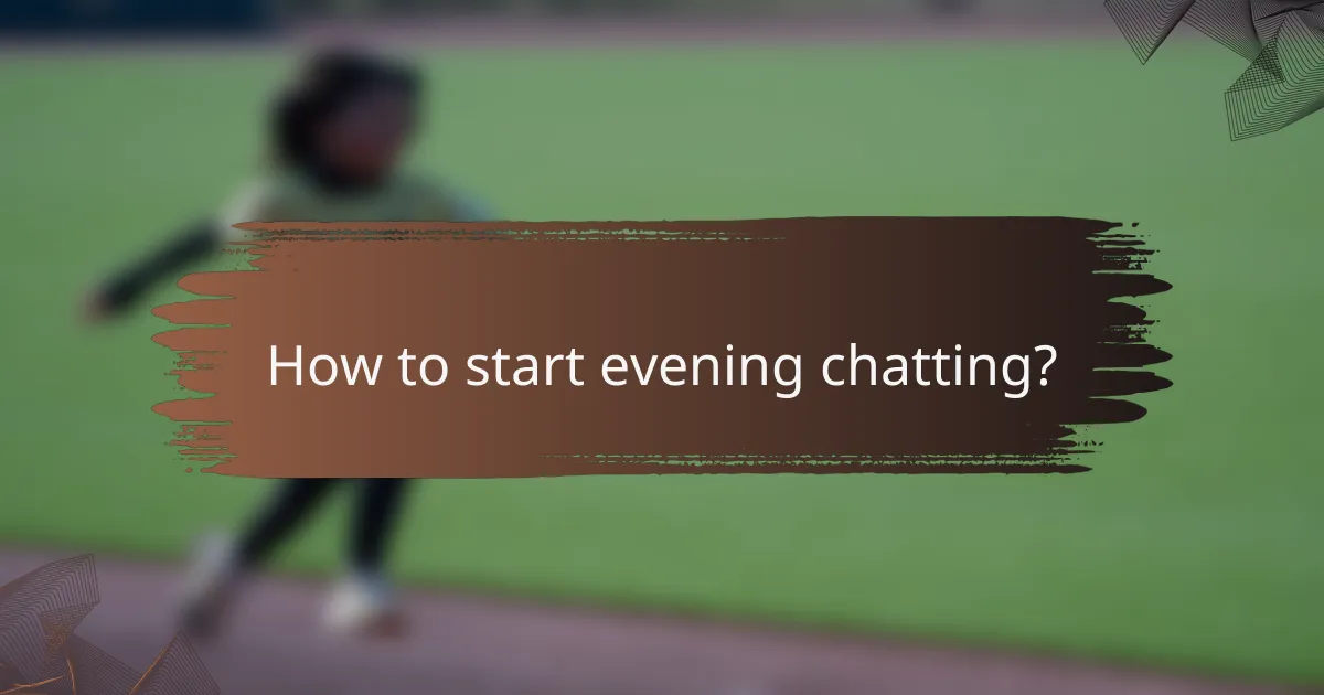 How to start evening chatting?