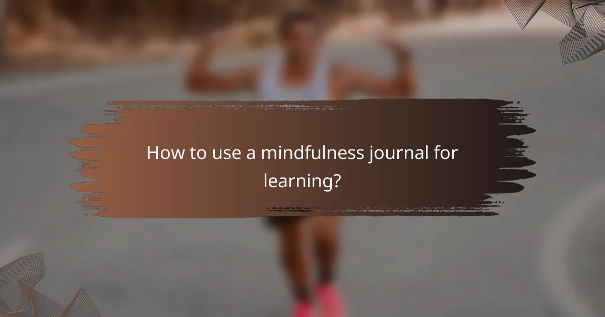 How to use a mindfulness journal for learning?