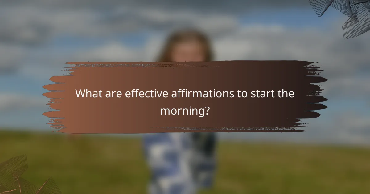 What are effective affirmations to start the morning?