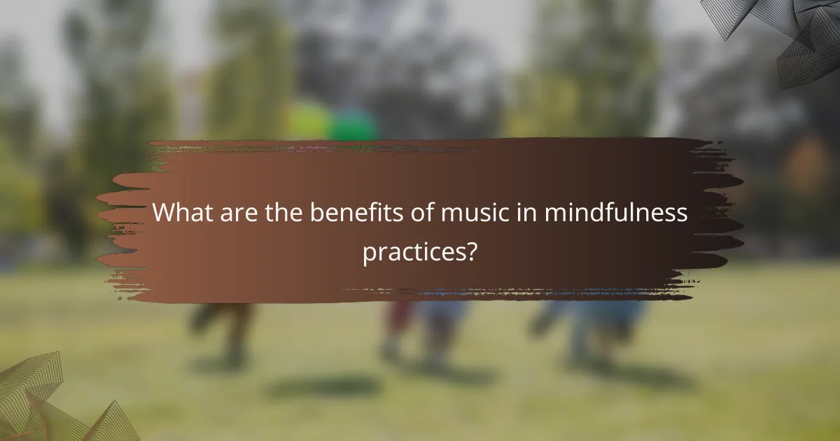 What are the benefits of music in mindfulness practices?