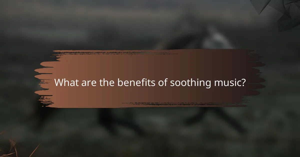 What are the benefits of soothing music?