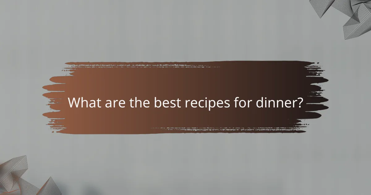 What are the best recipes for dinner?