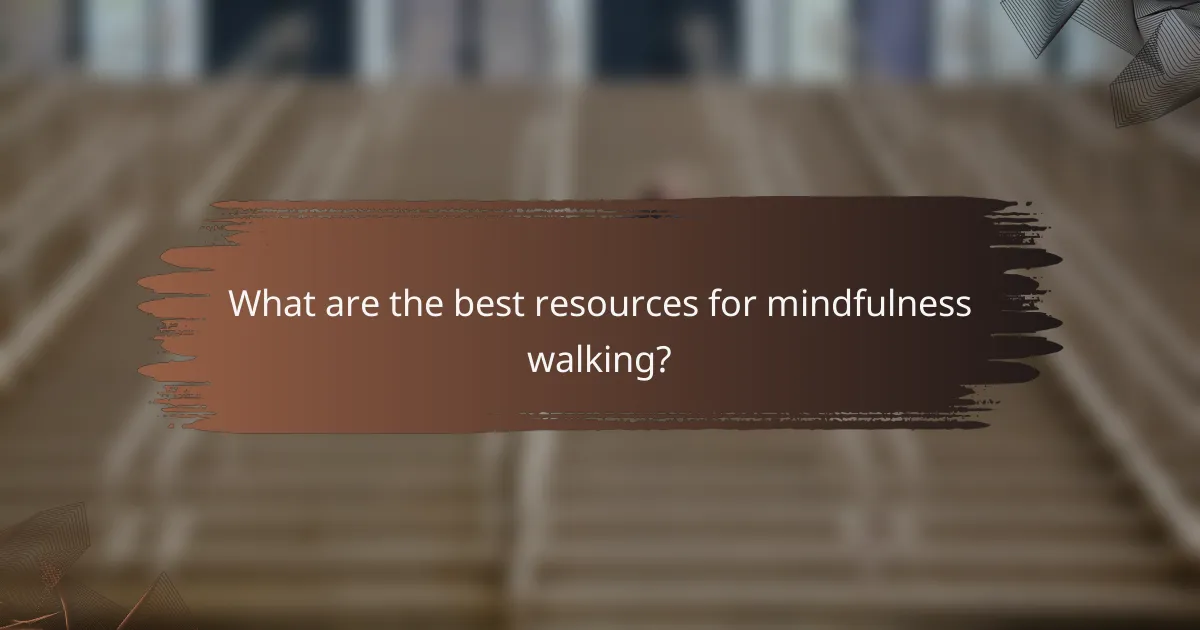 What are the best resources for mindfulness walking?