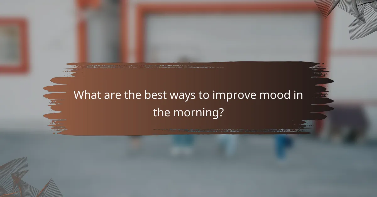What are the best ways to improve mood in the morning?