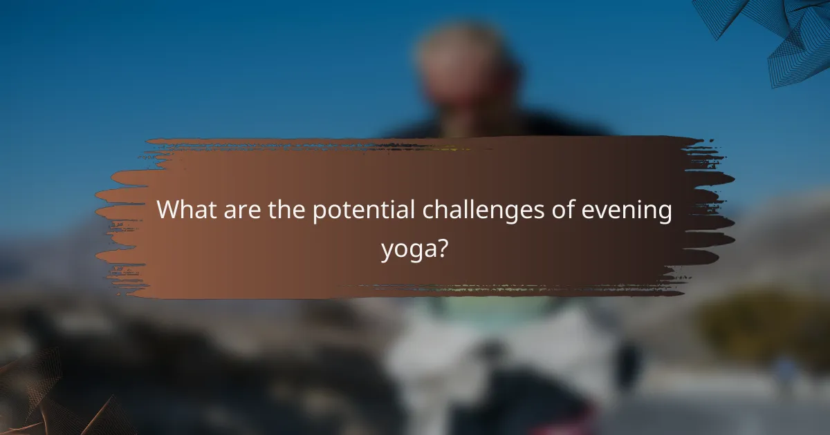 What are the potential challenges of evening yoga?