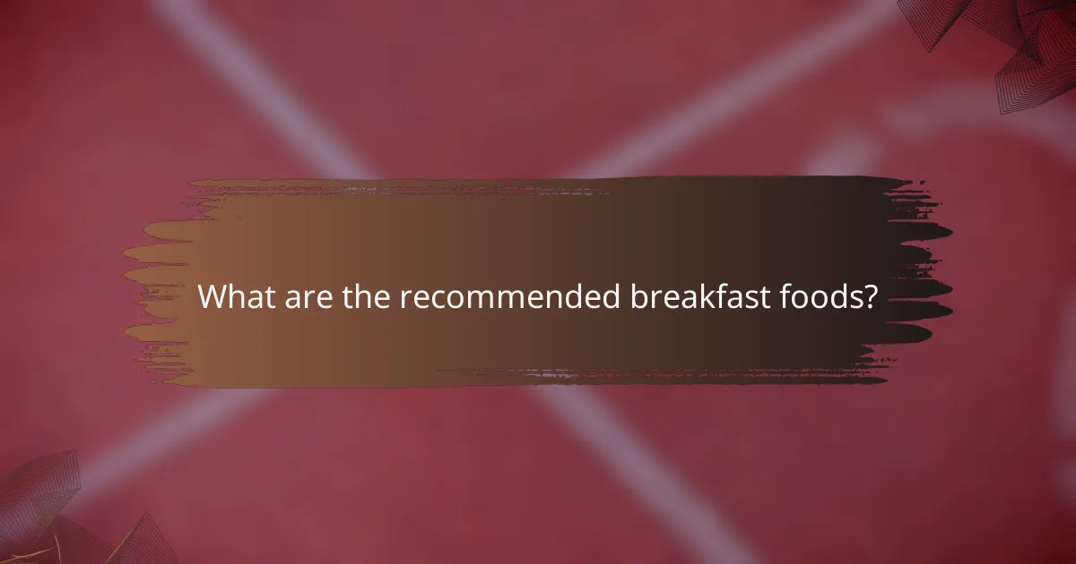 What are the recommended breakfast foods?