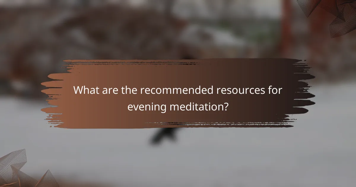 What are the recommended resources for evening meditation?
