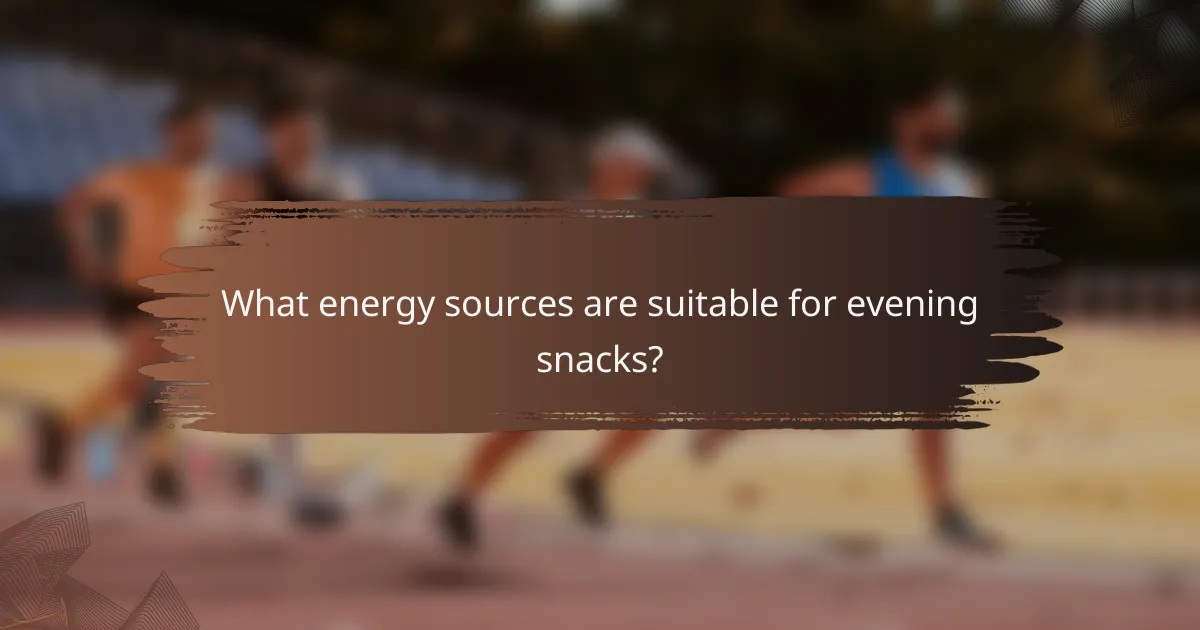 What energy sources are suitable for evening snacks?