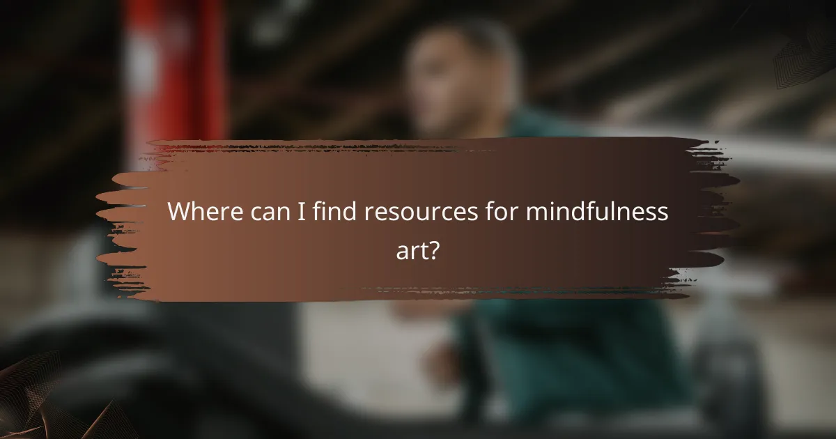 Where can I find resources for mindfulness art?