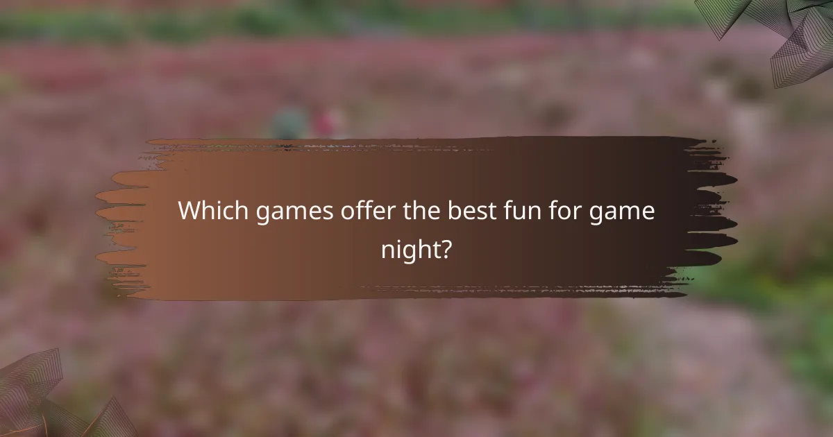 Which games offer the best fun for game night?